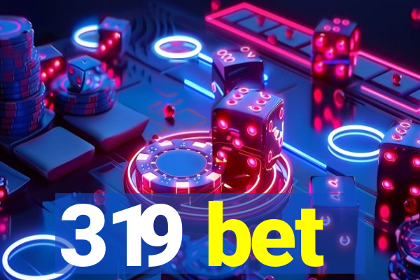 319 bet